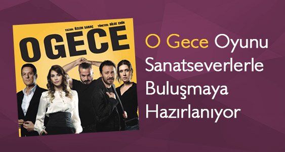 O Gece Oyunu Sanatseverlerle Buluşmaya Hazırlanıyor
