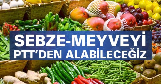 SEBZE-MEYVEYİ PTT’DEN ALABİLECEĞİZ