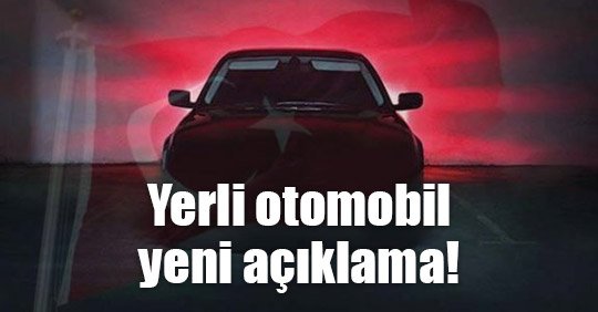 Yerli otomobil tanıtım tarihi için yeni açıklama!